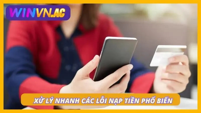 CSKH hỗ trợ xử lý lỗi nạp vốn 24/7