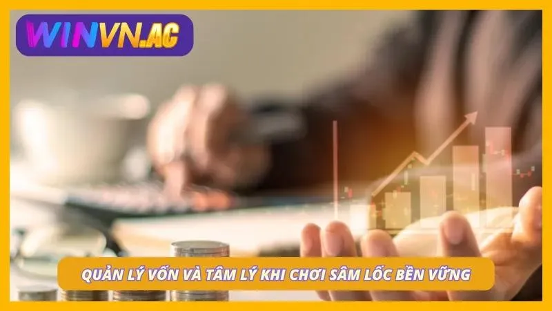 Cách quản lý vốn và giữ vững được tâm lý khi chơi giúp giảm thiểu thua trắng tay