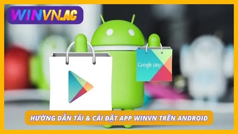 Chỉ dẫn hội viên download ứng dụng về thiết bị Android chỉ trong vài phút