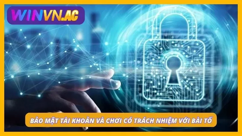 Anh em cần phải bảo mật tài khoản và chơi có trách nhiệm khi tham gia bài tố