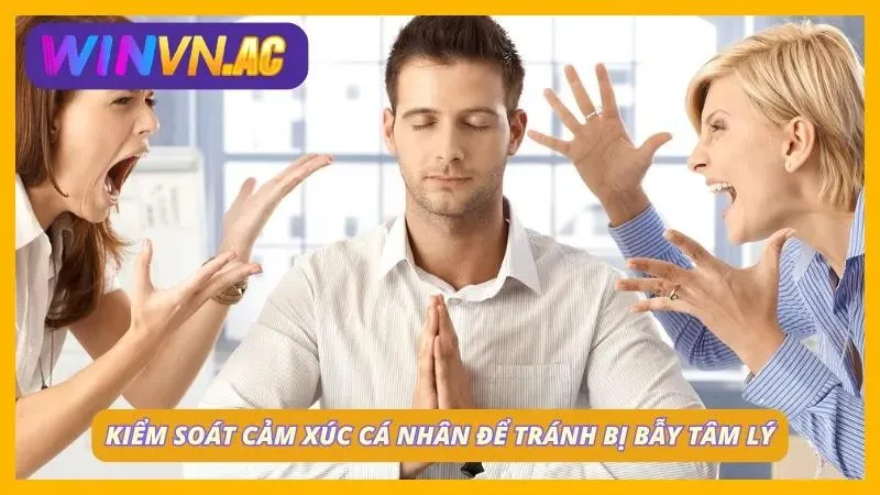 Người chơi cần biết kiểm soát được cảm xúc cá nhân tránh bị mắc bẫy